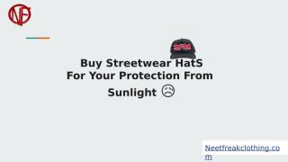 Buy Streetwear HatS For Your Protection From  Sunlight.pptx