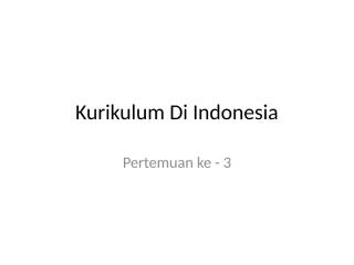 PP.Ke 3. 2011. Kurikulum Di Indonesia..ppt